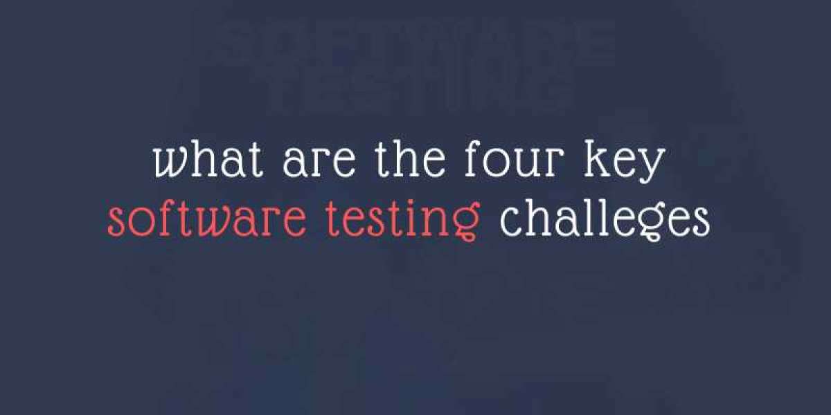 What Are The Four Key Software Testing Challenges?
