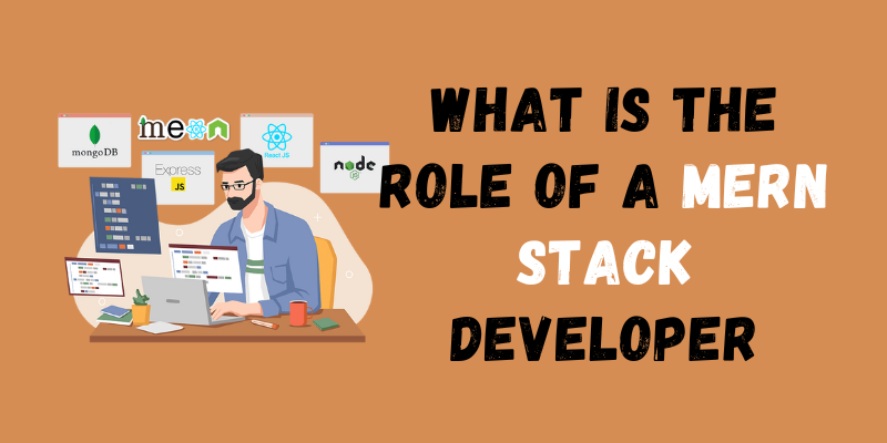 What is the Role of a MERN Stack Developer