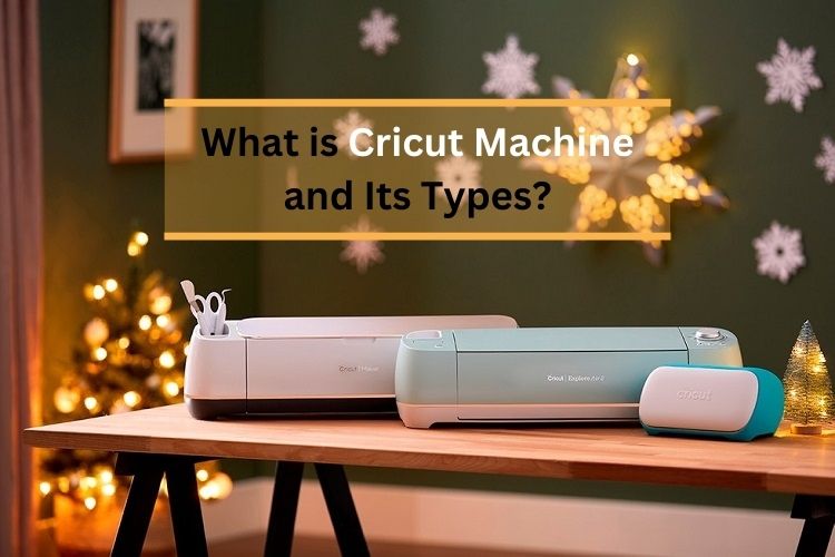 What is Cricut Machine and Its Types? – Cricut setup Design Space