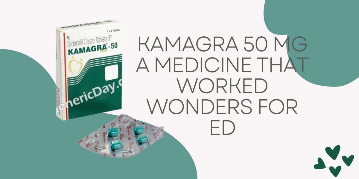 KAMAGRA 50 MG A Medicine That Worked Wonders For ED