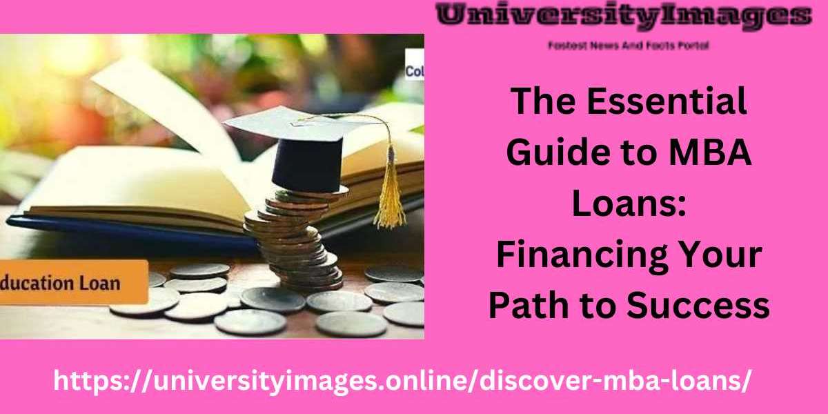 The Essential Guide to MBA Loans: Financing Your Path to Success