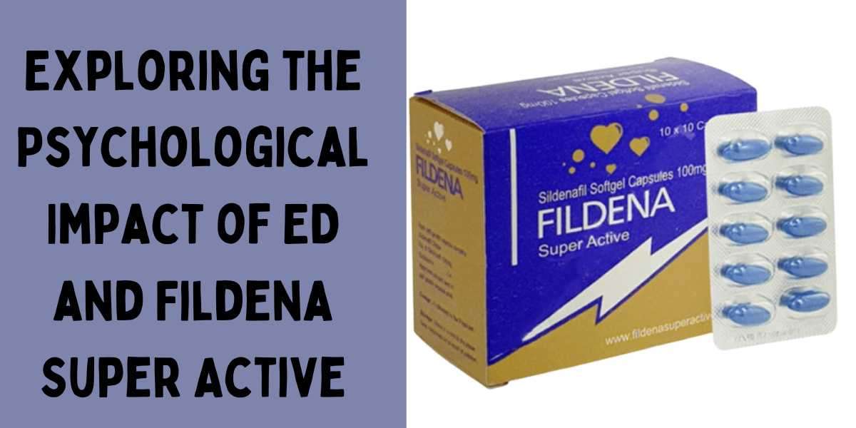 Exploring the Psychological Impact of ED and Fildena Super Active