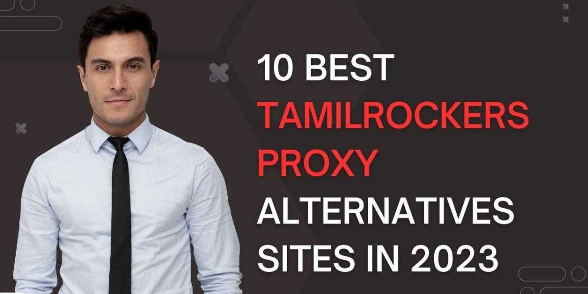 Exploring Tamilrockers Proxy Alternatives: Accessing Movies and Content Safely