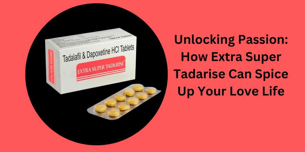 Unlocking Passion: How Extra Super Tadarise Can Spice Up Your Love Life