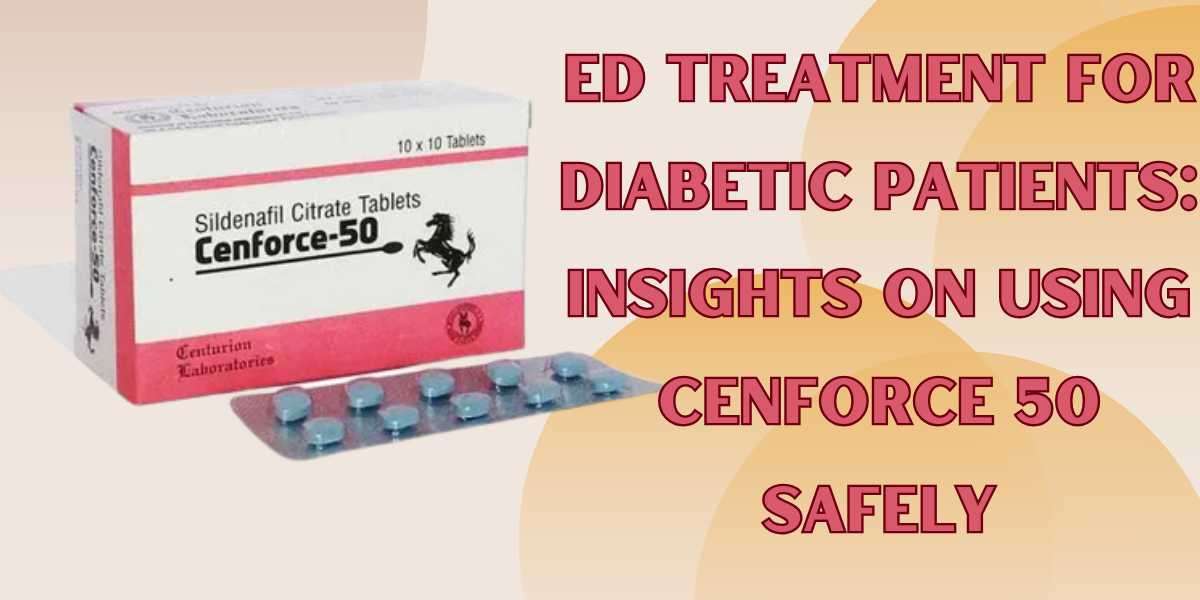 ED Treatment for Diabetic Patients: Insights on Using Cenforce 50 Safely