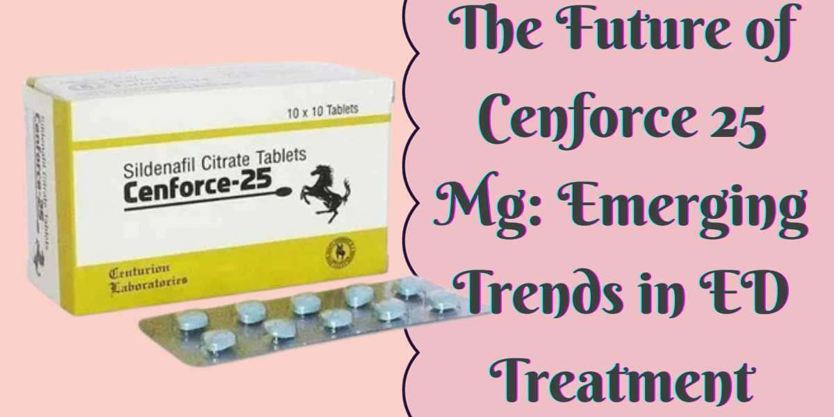 The Future of Cenforce 25 Mg: Emerging Trends in ED Treatment
