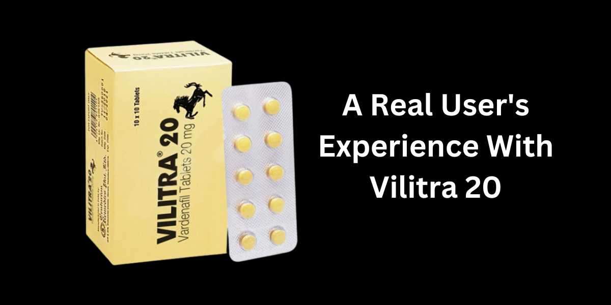 A Real User's Experience With Vilitra 20