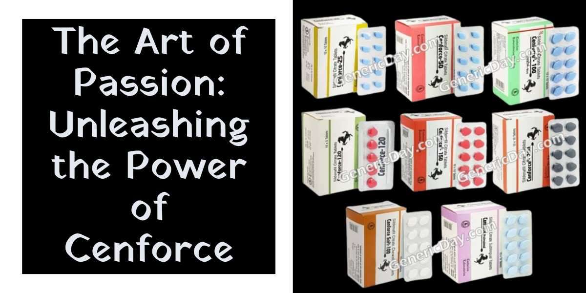 The Art of Passion: Unleashing the Power of Cenforce