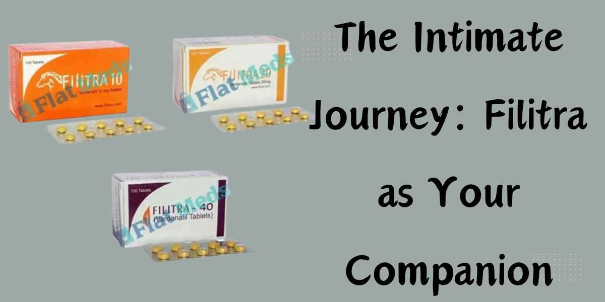 The Intimate Journey: Filitra as Your Companion